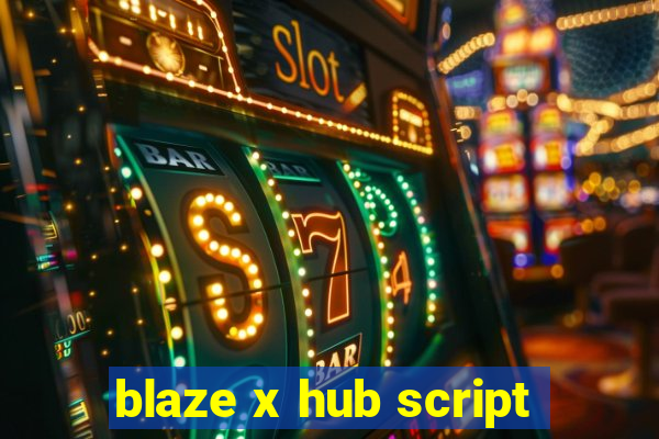 blaze x hub script